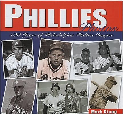 Phillies Photos: 100 Years of Philadelphia Phillies Images