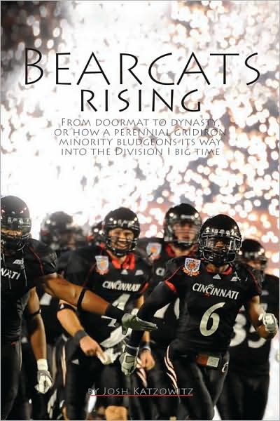 Bearcats Rising: Rags to Division I Riches: How a Gridiron Minority Bludgeons Its Way Into the Big Time