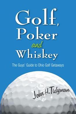 Golf, Poker and Whiskey: The Guys Guide to Ohio Golf Getaways