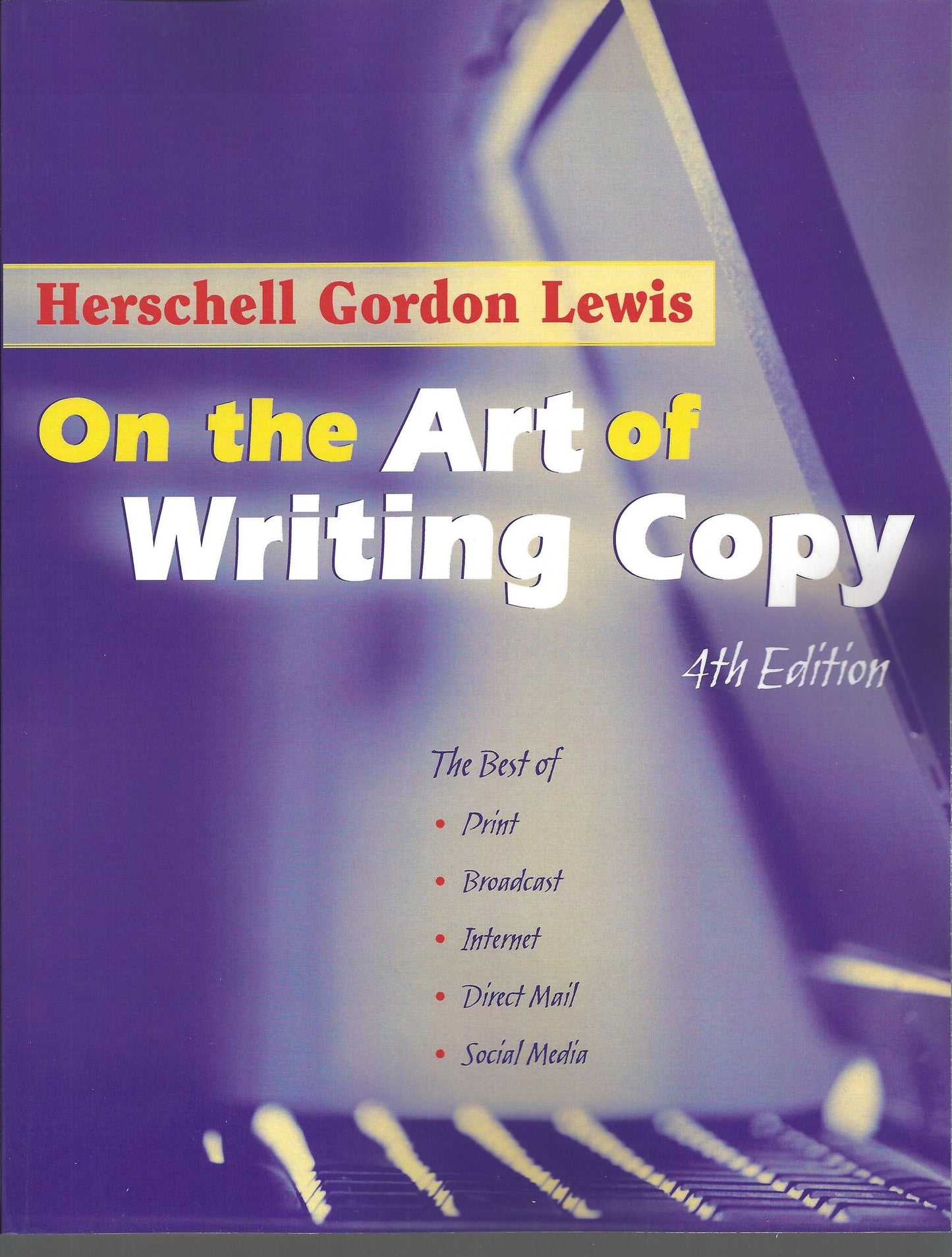 On the Art of Writing Copy, 4th Edition: The Best of Print, Broadcast, Internet, Direct Mail, Social Media