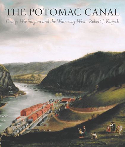 The Potomac Canal: George Washington and the Waterway West