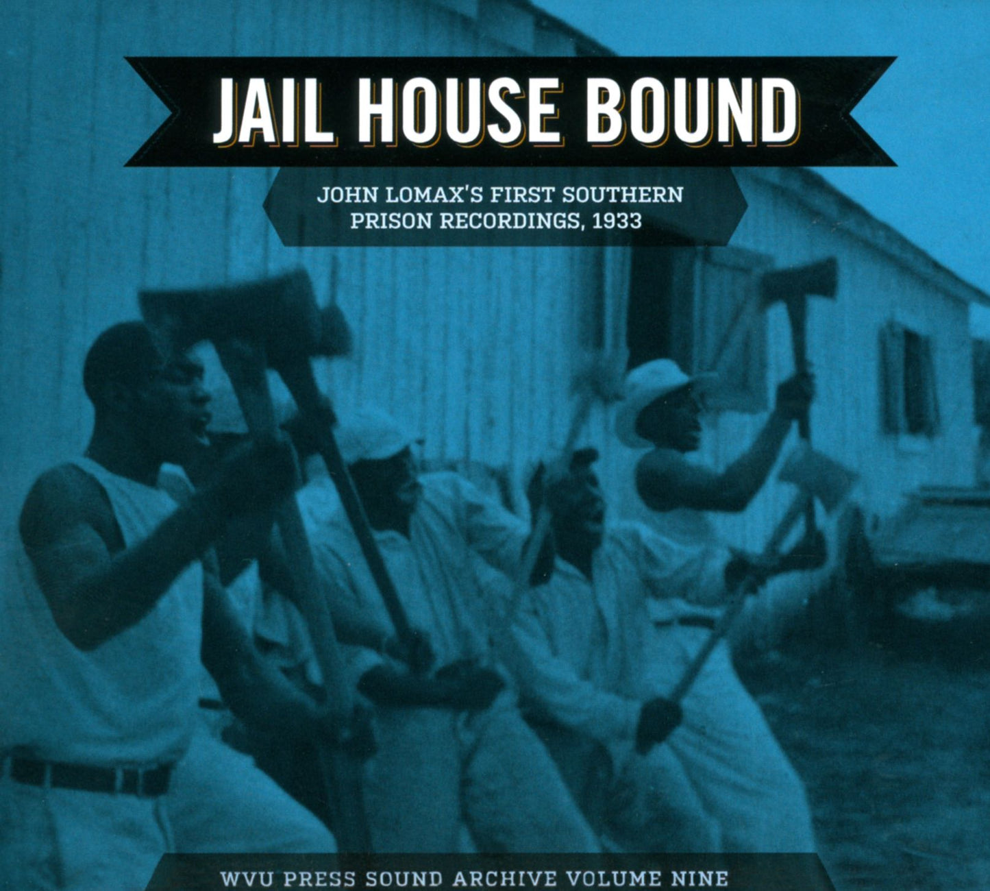 Jail House Bound: John Lomax's First Southern Prison Recordings, 1933