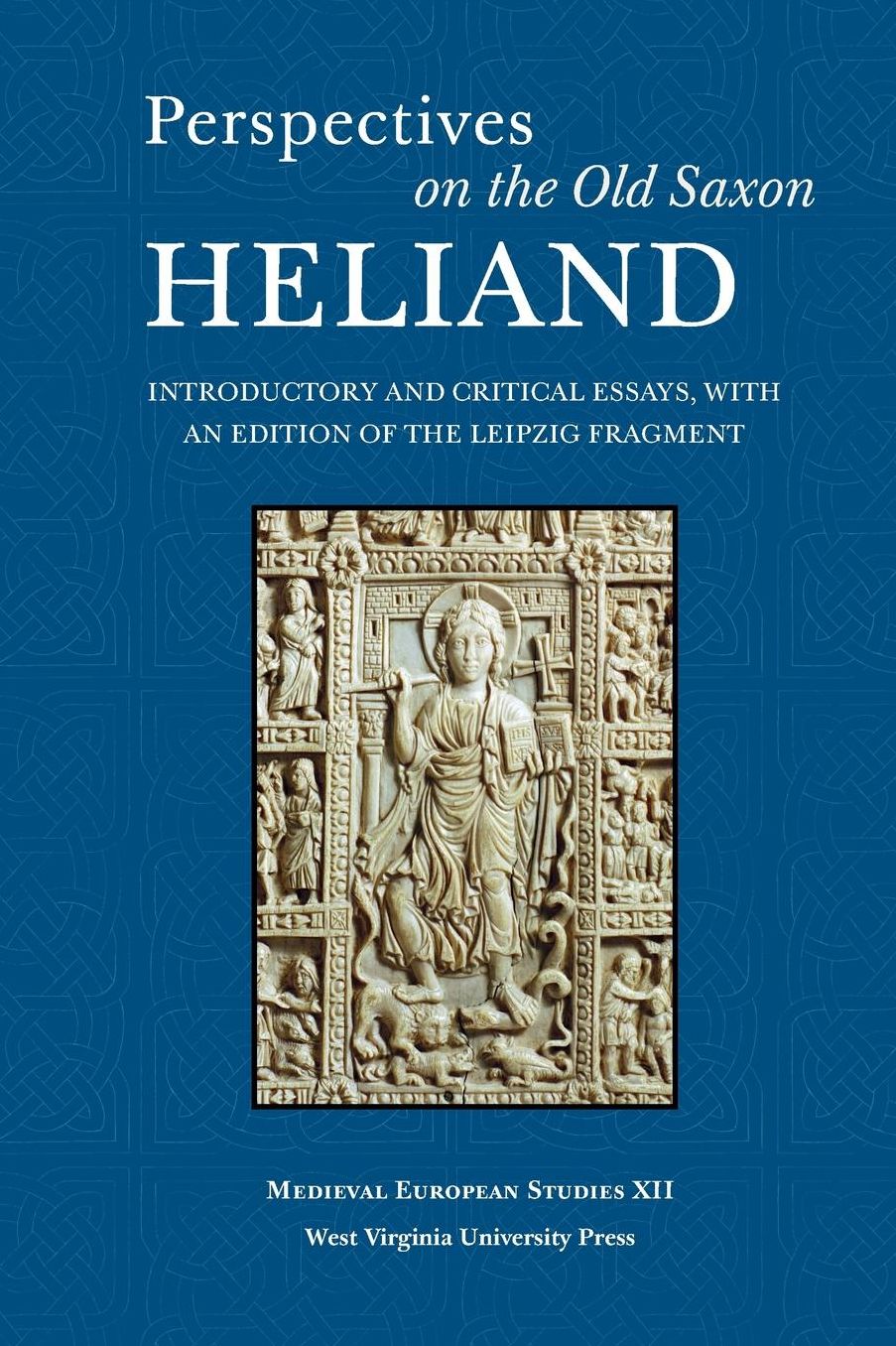 Perspectives on the Old Saxon Heliand: Introductory and Critical Essays, With an Edition of the Leipzig Fragment (Medieval European Studies #12)