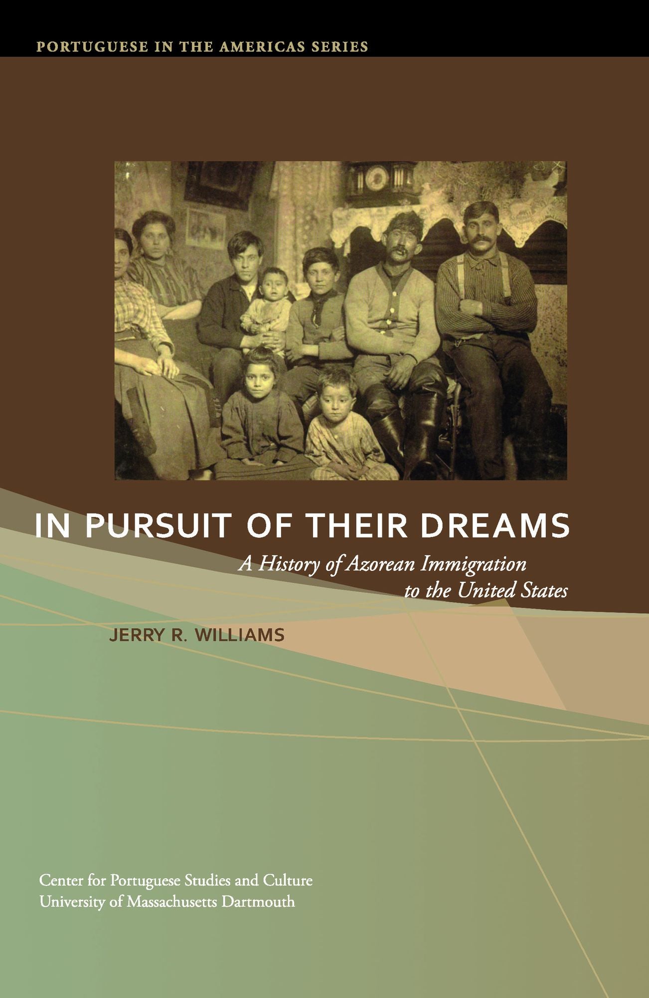 In Pursuit of Their Dreams: A History of Azorean Immigration to the United States