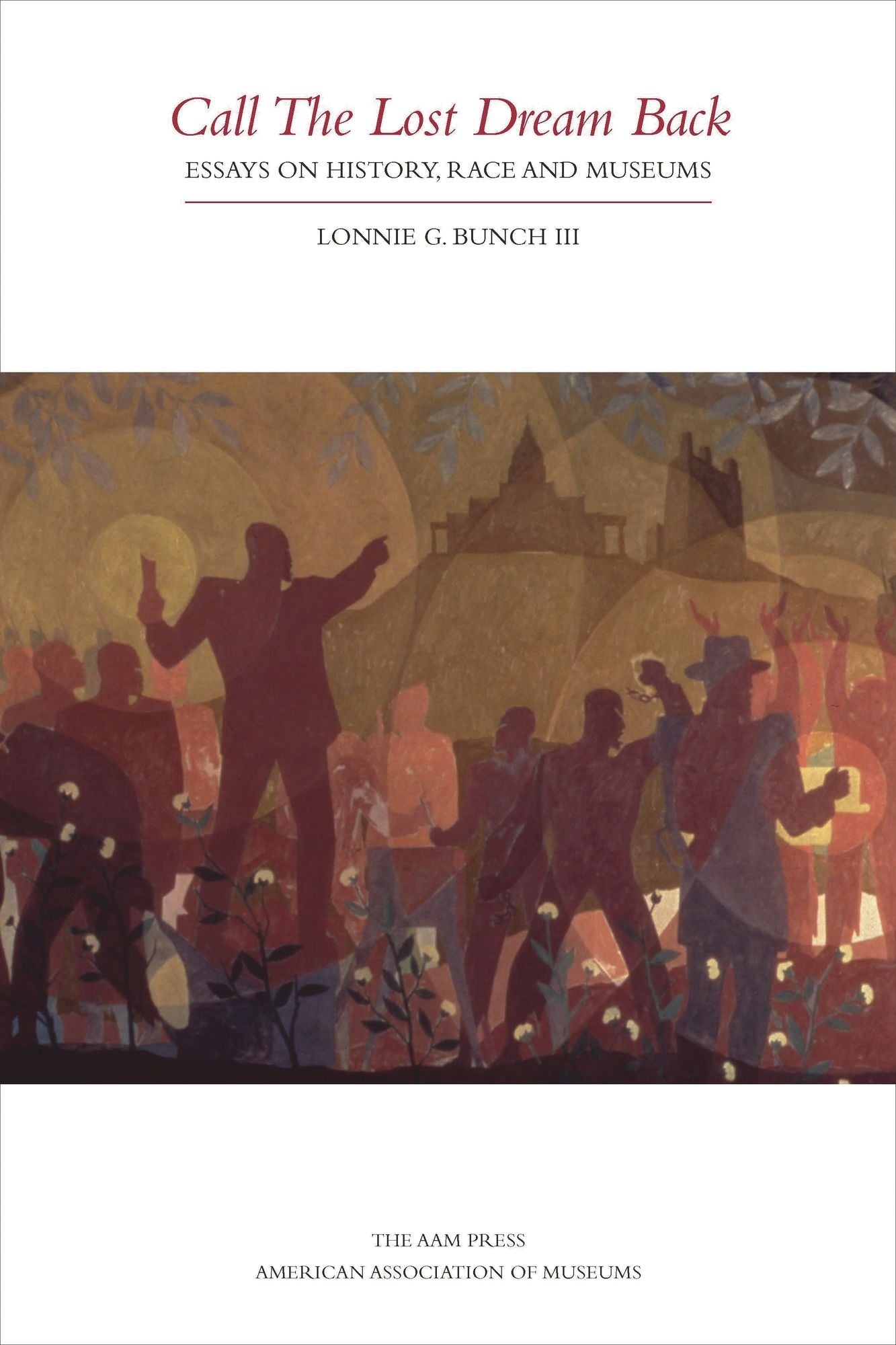 Call The Lost Dream Back: Essays on History, Race and Museums