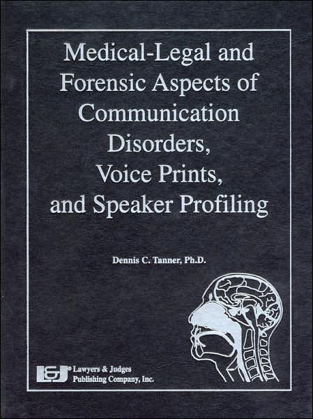 Medical-Legal and Forensic Aspects of Communication Disorders, Voice Prints, and Speaker Profiling