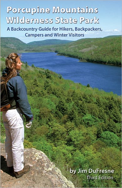 Porcupine Mountains Wilderness State Park: A Backcountry Guide for Hikers, Backpackers, Campers and Winter Visitors (Third Edition)