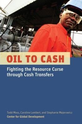 Oil to Cash: Fighting the Resource Curse through Cash Transfers