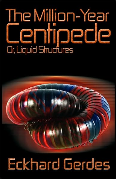 The Million-Year Centipede: Or, Liquid Structures