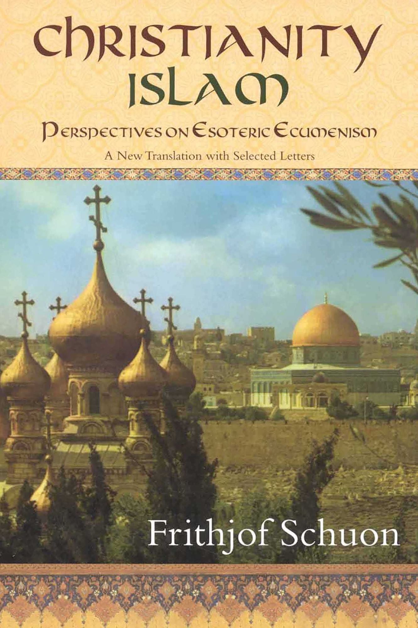 Christianity/Islam: Perspectives on Esoteric Ecumenism, a New Translation with Selected Letters
