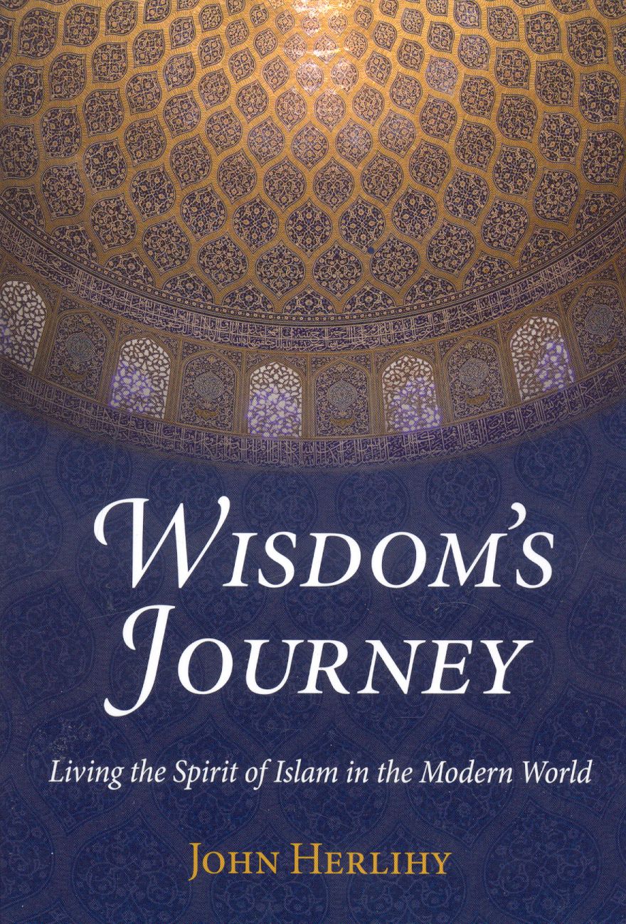 Wisdom's Journey: Living the Spirit of Islam in the Modern World