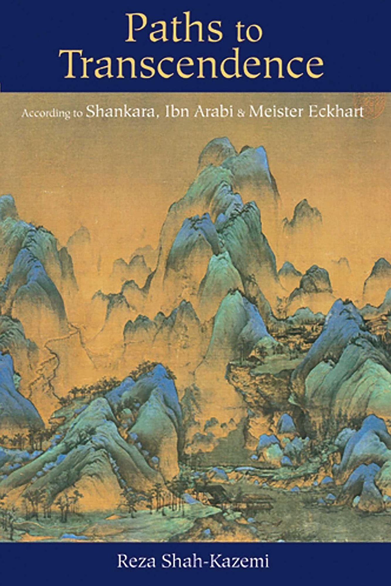Paths to Transcendence: According to Shankara, Ibn Arabi & Meister Eckhart