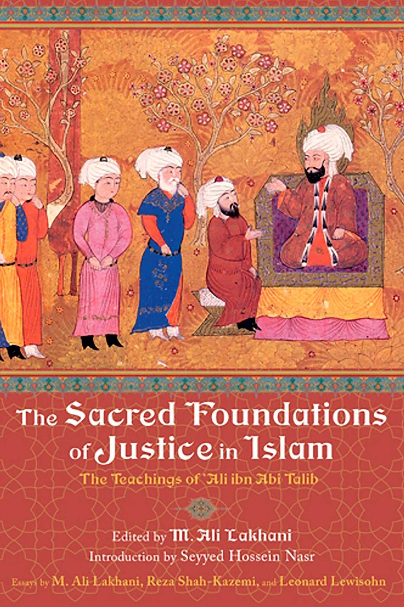 The Sacred Foundations of Justice in Islam: The Teachings of 'Ali ibn Abi Talib