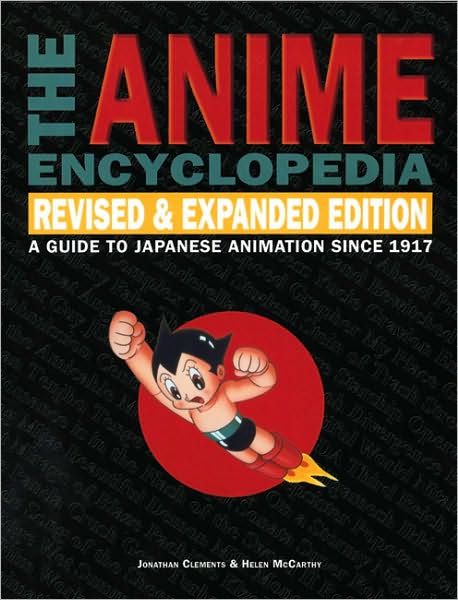 The Anime Encyclopedia, Revised & Expanded Edition: A Guide to Japanese Animation Since 1917