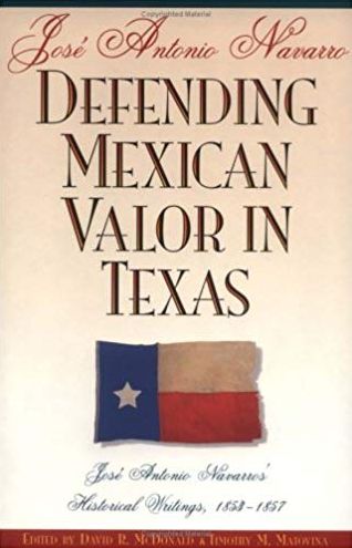 Defending Mexican Valor in Texas: José Antonio Navarro's Historical Writings, 1853-1857