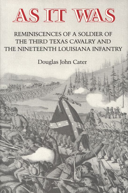 As It Was: Reminiscences of a Soldier of the Third Texas Cavalry and the Nineteenth Louisiana Infantry