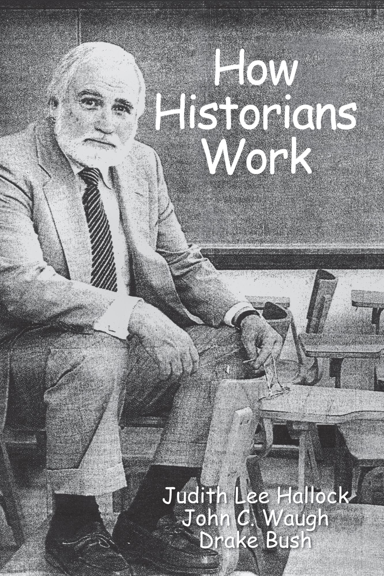 How Historians Work: Retelling the Past-From the Civil War to the Wider World