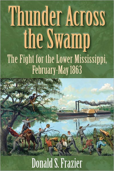 Thunder Across the Swamp: The Fight for the Lower Mississippi, February-May 1863
