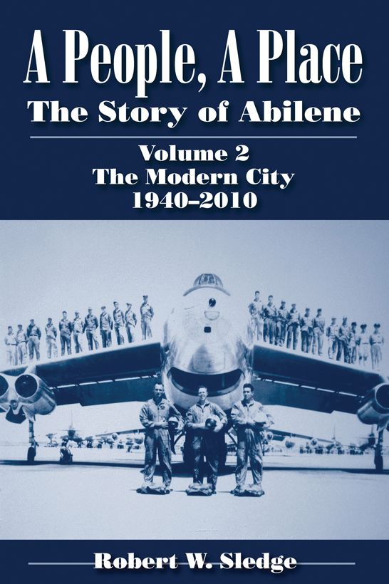 A People, A Place: The Story of Abilene Volume 2 The Modern City 1940-2010