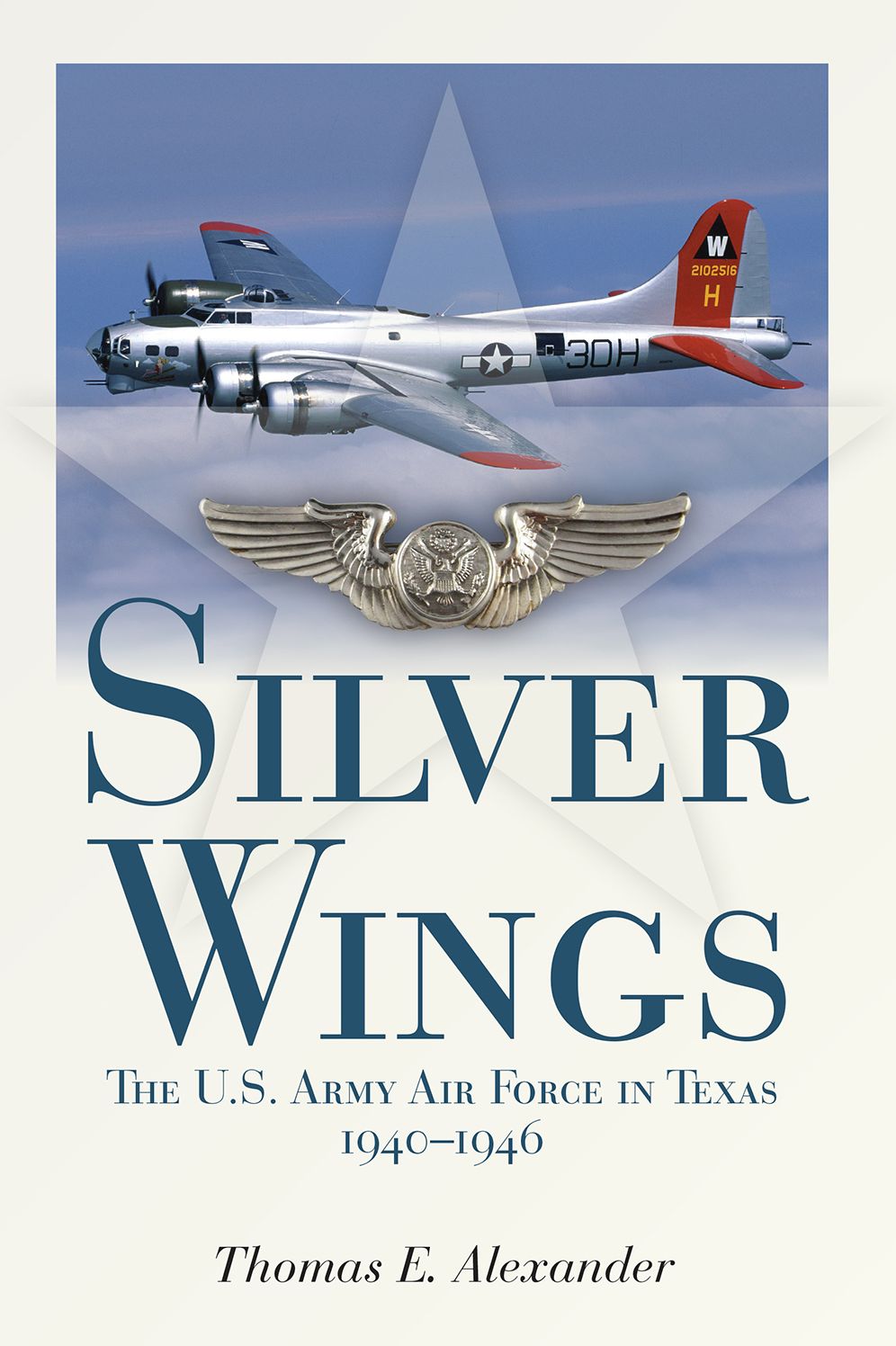 Silver Wings: The U.S. Army Airforce in Texas, 1940-1946