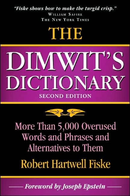 The Dimwit's Dictionary: Over 5,000 Overused Words and Phrases and Alternatives to Them