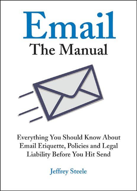 Email: The Manual: Everything You Should Know Before Hitting 'Send'