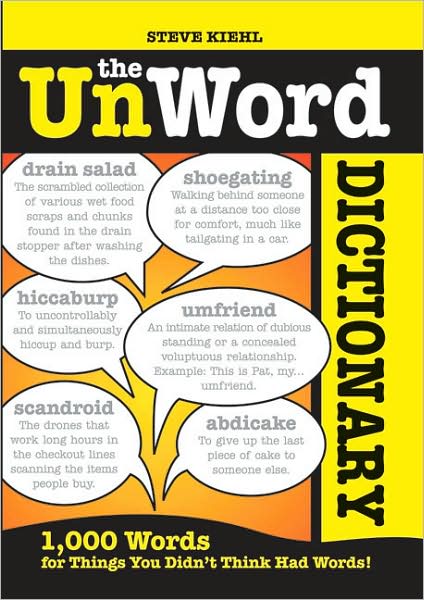 The Unword Dictionary: 1000 Words for Things You Didn't Think Had Words!