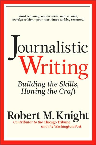 Journalistic Writing: Building the Skills, Honing the Craft