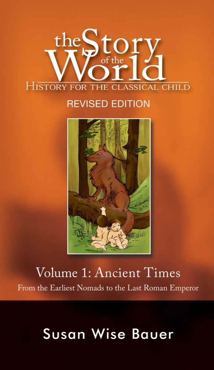 The Story of the World: History for the Classical Child: Volume 1: Ancient Times: From the Earliest Nomads to the Last Roman Emperor
