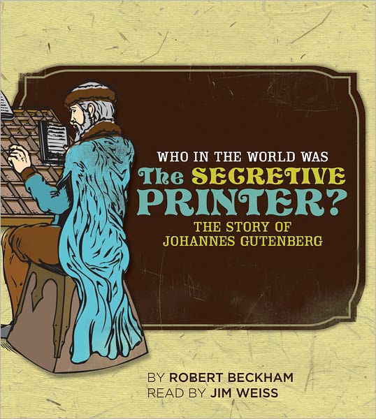 Who in the World Was the Secretive Printer?: The Story of Johannes Gutenberg