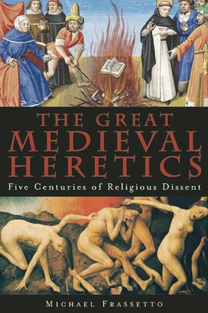 Great Medieval Heretics: From Bogomil and the Cathars to Wyclif and Hus