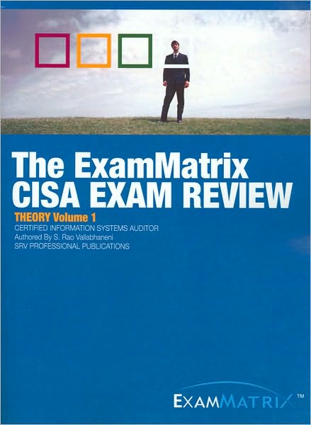 The ExamMatrix Certified Information Systems Auditor Exam Review: Theory, Volume 1