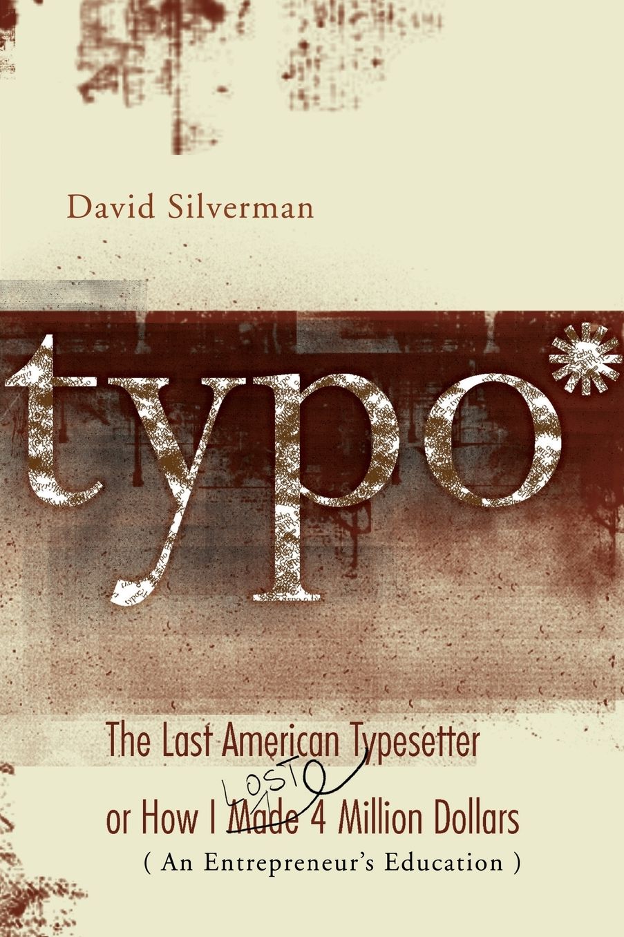 Typo: The Last American Typesetter or How I Made and Lost 4 Million Dollars ( An Entrepreneur's Education)