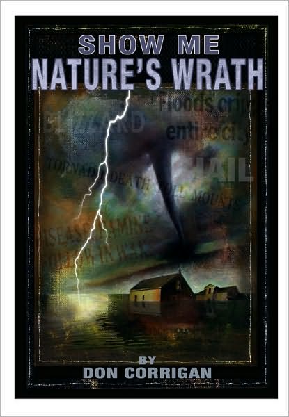 Show Me . . . Nature's Wrath: Tornadoes, Floods, Ice Storms, and Other Natural Disasters