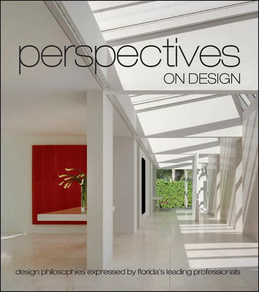 Perspectives on Design Florida: Design Philosophies Expressed by Florida's Leading Professionals