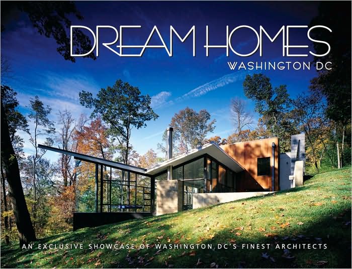 Dream Homes Washington DC: An Exclusive Showcase of Washington DC's Finest Architects