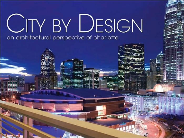 City by Design: Charlotte: An Architectural Perspective of Charlotte