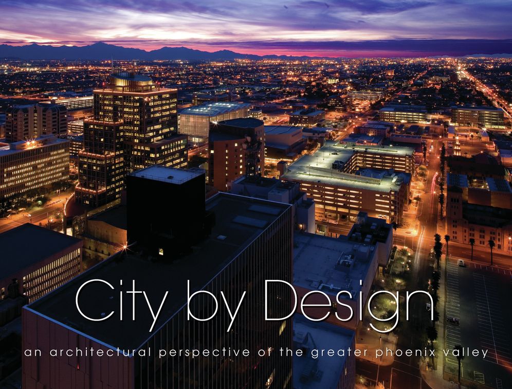 City by Design: Phoenix: An Architectural Perspective of the Greater Phoenix Valley