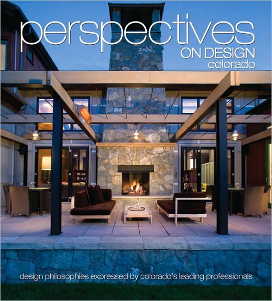 Perspectives on Design Colorado: Design Philosophies Expressed by Colorado's Leading Professionals
