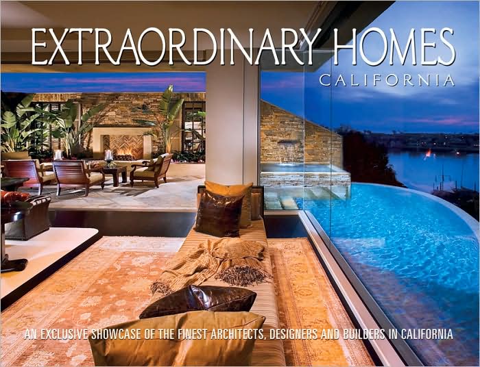 Extraordinary Homes California: An Exclusive Showcase of Architects, Designers and Builders in California