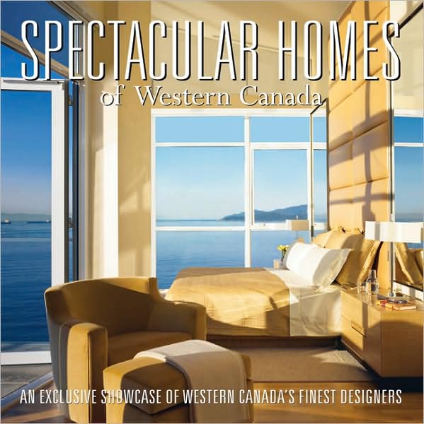 Spectacular Homes of Western Canada: An Exclusive Showcase of the Finest Designers in British Columbia