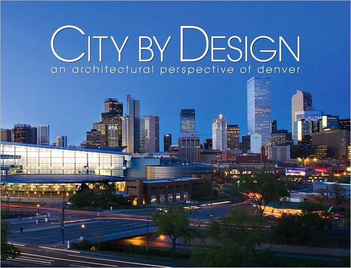 City by Design: Denver: An Architectural Perspective of Denver