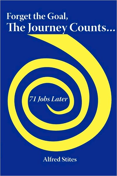 Forget The Goal, The Journey Counts...71 Jobs Later