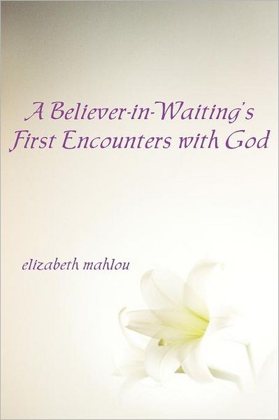 A Believer-In-Waiting's First Encounters With God