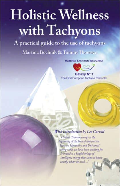 Holistic Wellness with Tachyons: A Practical Guide to the Use of Tachyons