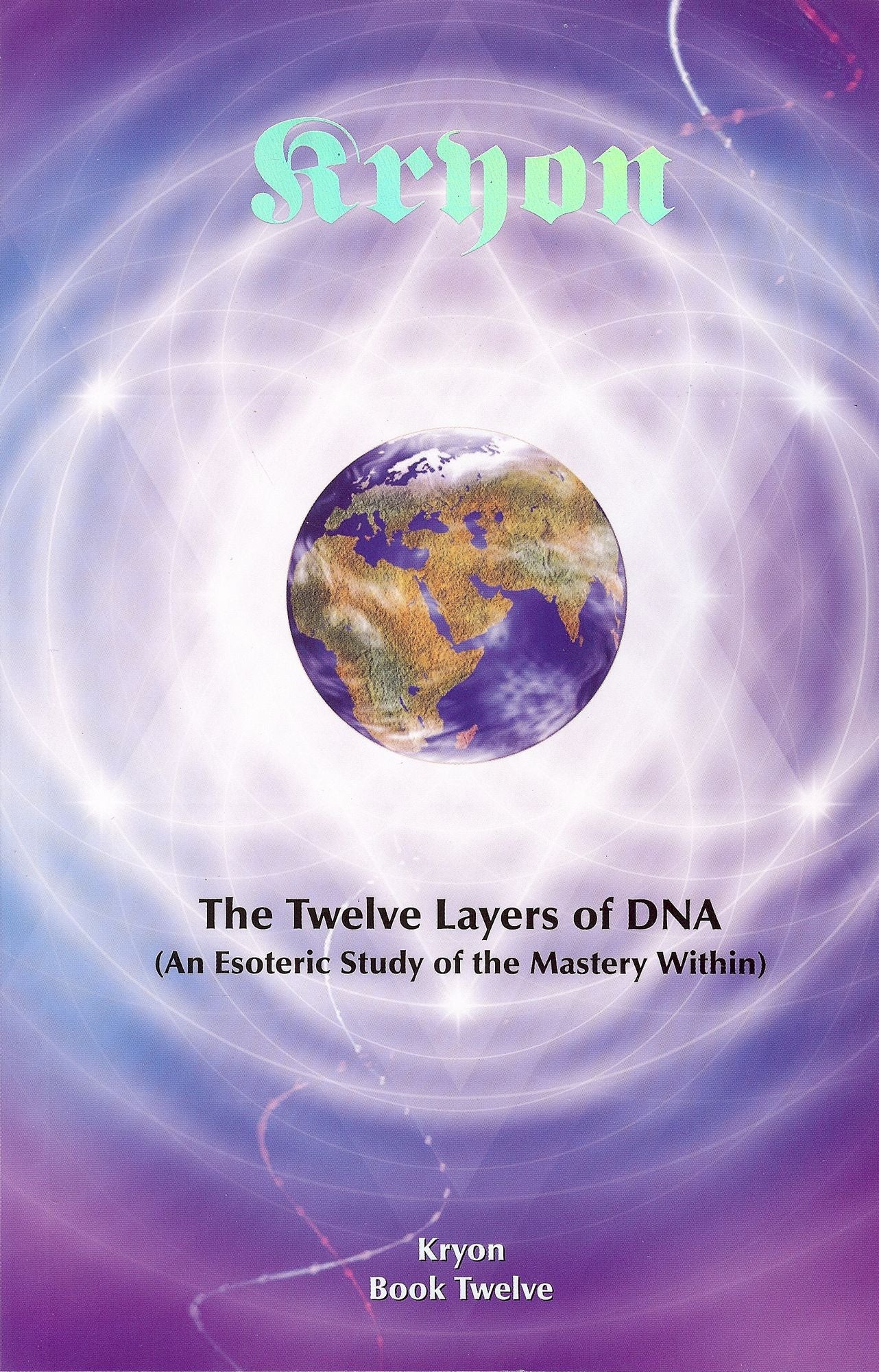 Twelve Layers of DNA Kryon Book 12