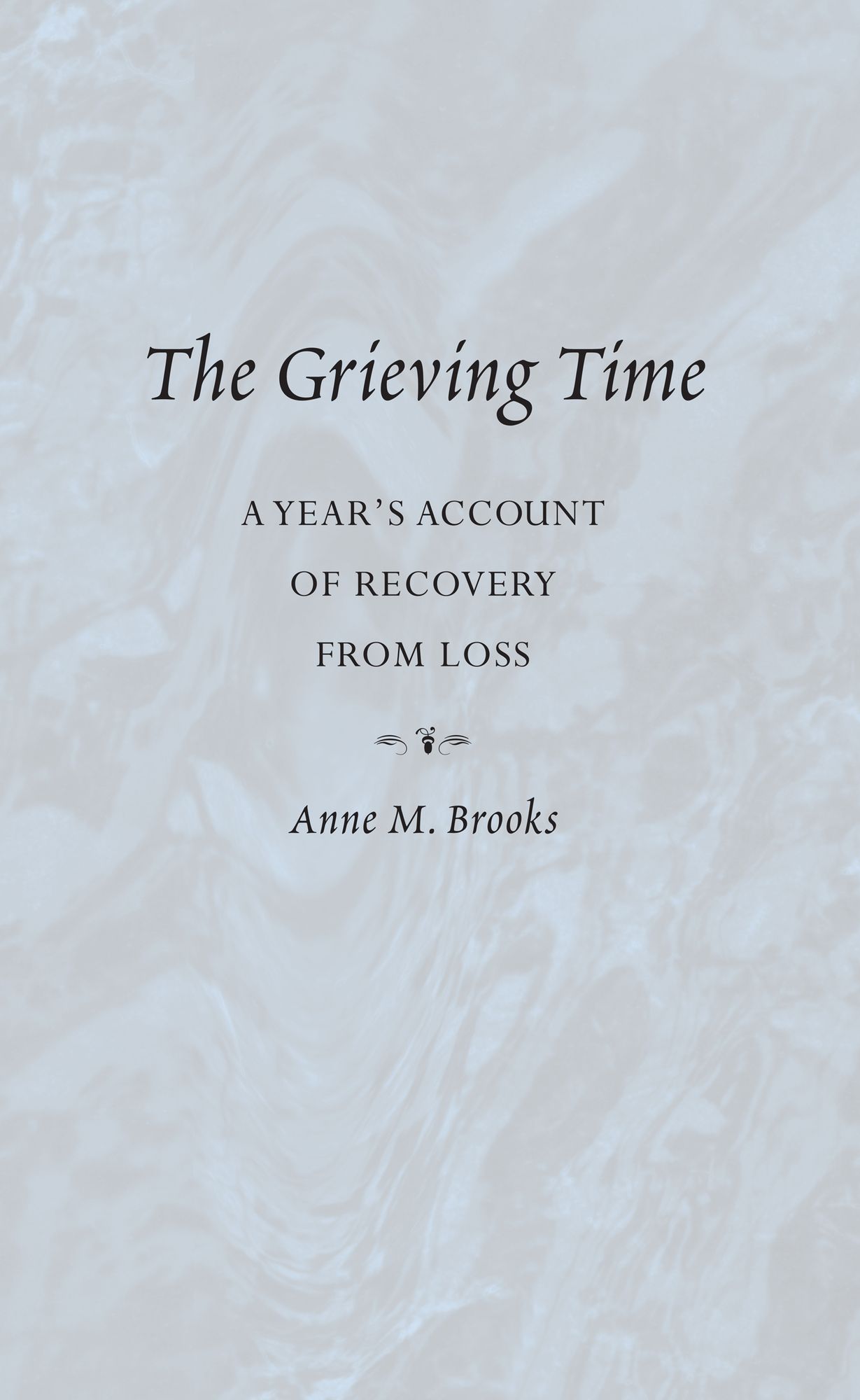The Grieving Time: A Year's Account of Recovery From Loss