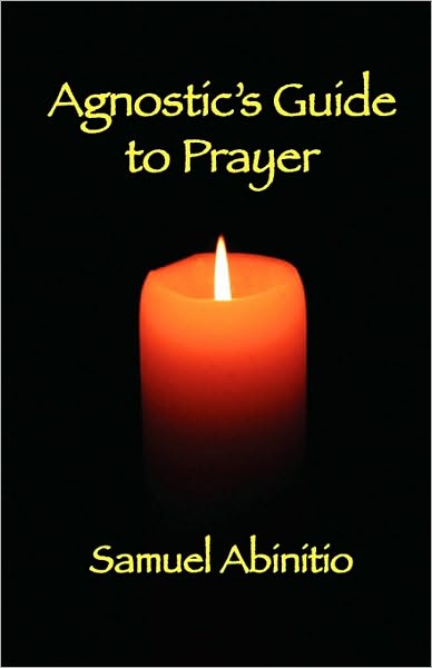 The Agnostic'S Guide To Prayer