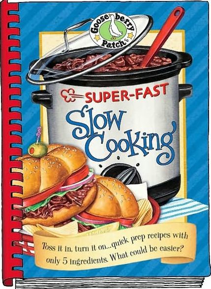 Super-Fast Slow Cooking Cookbook: Toss it in, Turn it on... quick prep recipes with only 5 ingredients what could be Easier?