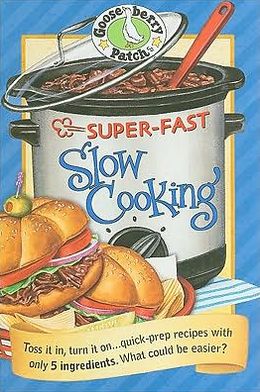 Super-Fast Slow Cooking Cookbook: Toss it in, Turn it on... quick prep recipes with only 5 ingredients what could be Easier?